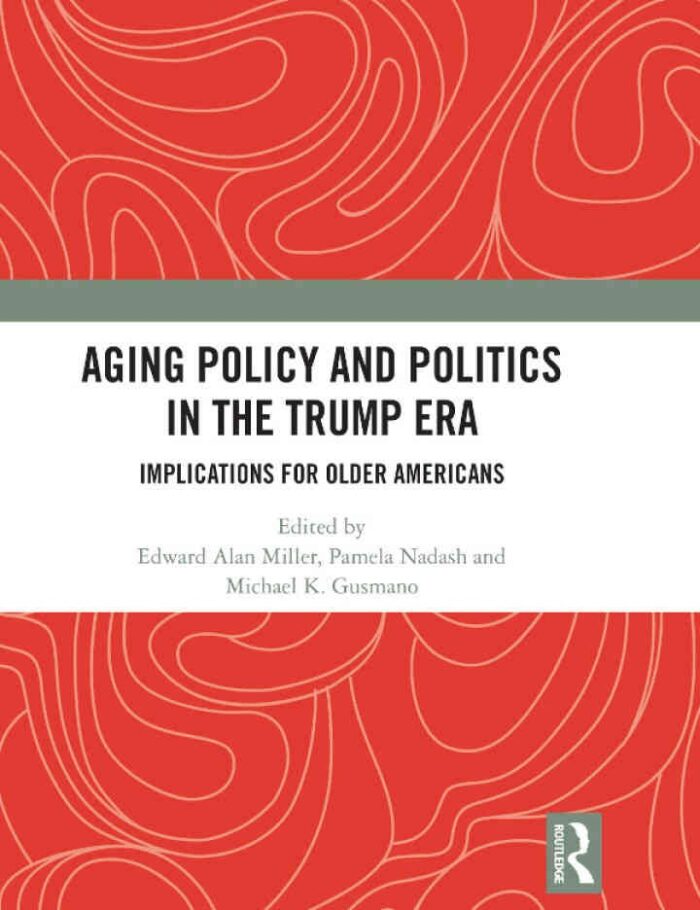 Aging Policy and Politics in the Trump Era: Implications for Older Americans, 1st Edition