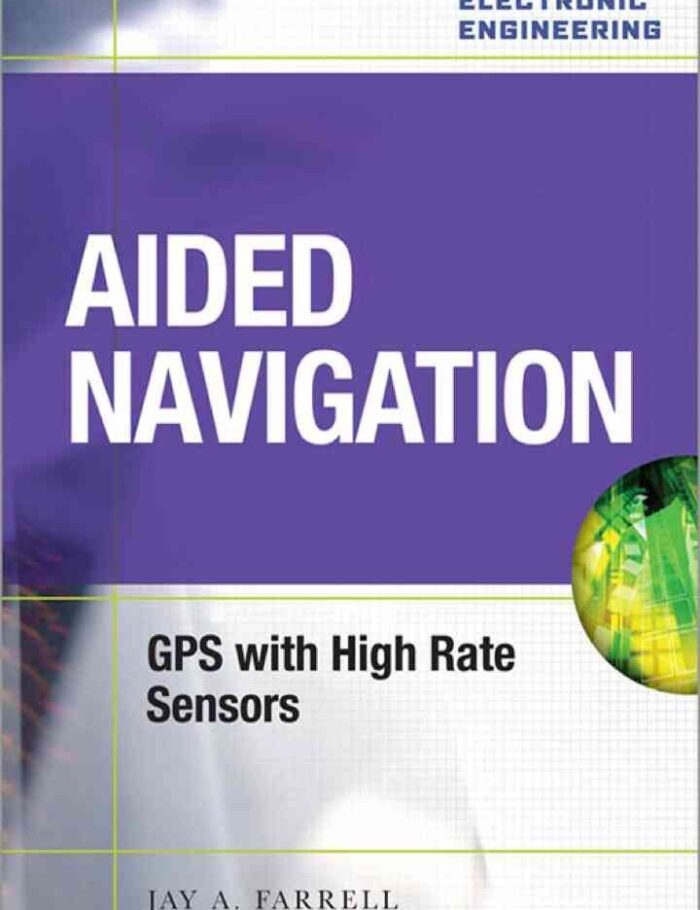 Aided Navigation: GPS with High Rate Sensors, 1st Edition