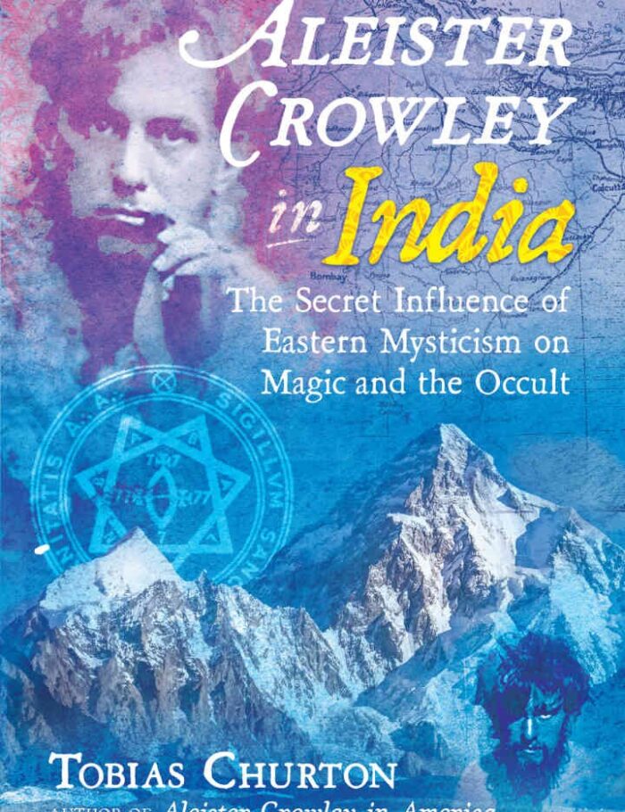 Aleister Crowley in India: The Secret Influence of Eastern Mysticism on Magic and the Occult