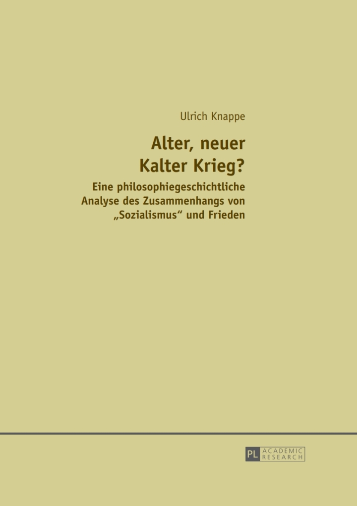 Alter, neuer Kalter Krieg?: Eine philosophiegeschichtliche Analyse des Zusammenhangs von ï¿½Sozialismusï¿½ und Frieden