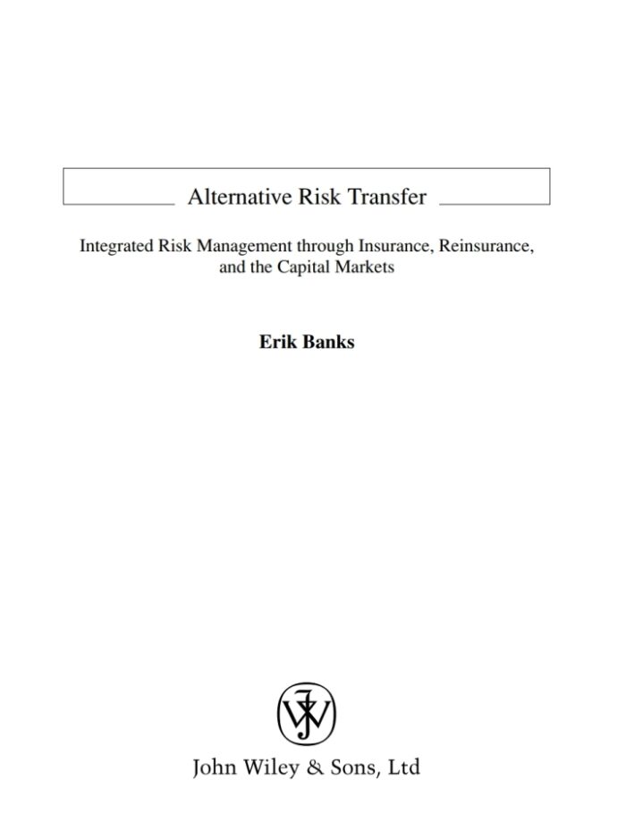 Alternative Risk Transfer: Integrated Risk Management through Insurance, Reinsurance, and the Capital Markets