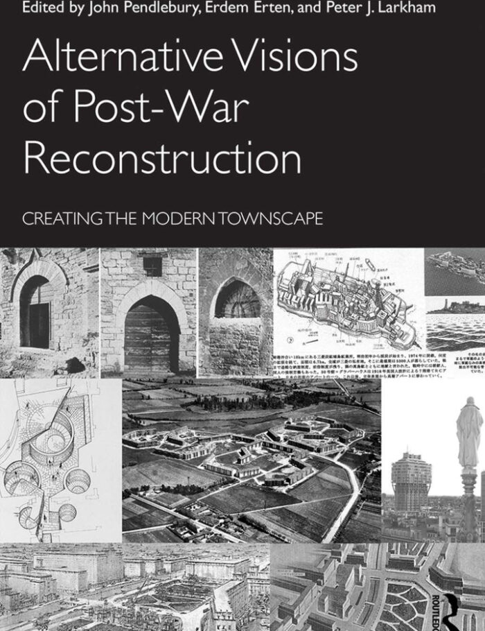 Alternative Visions of Post-War Reconstruction: Creating the modern townscape