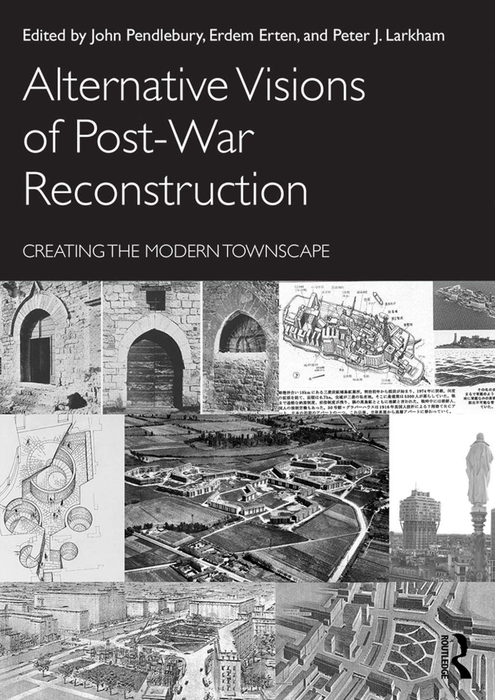 Alternative Visions of Post-War Reconstruction: Creating the modern townscape