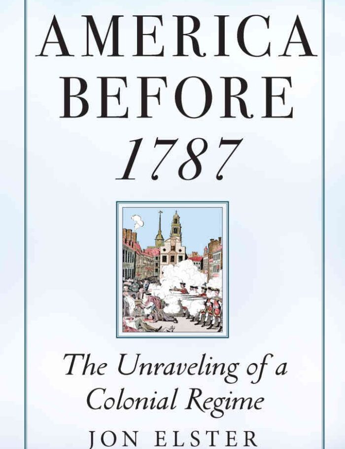 America before 1787: The Unraveling of a Colonial Regime