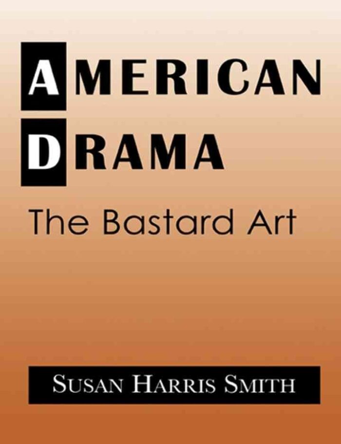 American Drama: The Bastard Art, 1st Edition