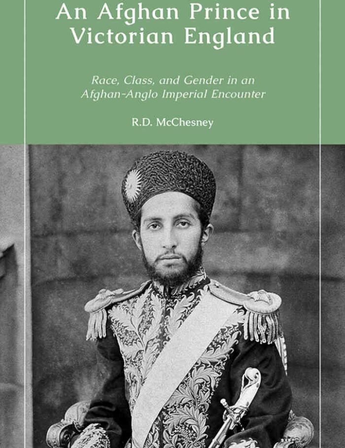 An Afghan Prince in Victorian England: Race, Class, and Gender in an Afghan-Anglo Imperial Encounter, 1st Edition