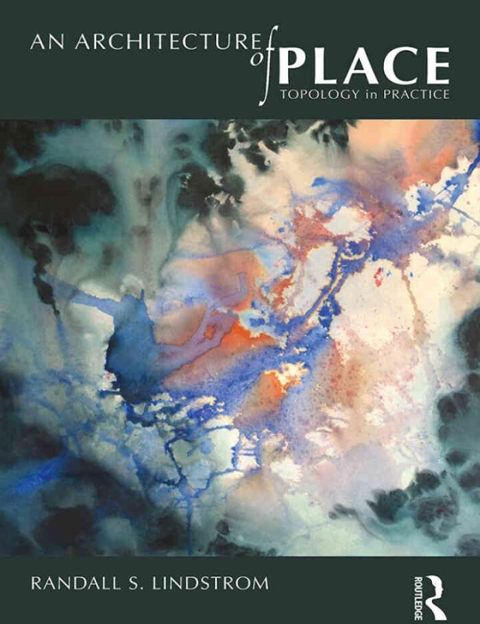 An Architecture of Place: Topology in Practice, 1st Edition An Architecture of Place: Topology in Practice, 1st Edition