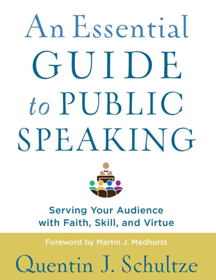 An Essential Guide to Public Speaking: Serving Your Audience with Faith, Skill, and Virtue, 2nd Edition