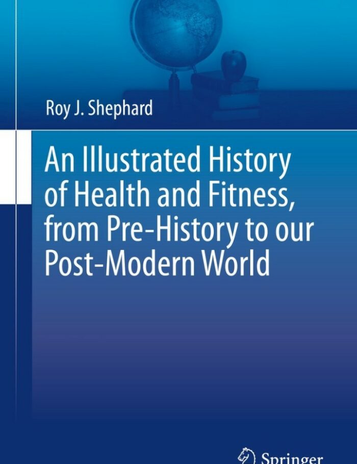An Illustrated History of Health and Fitness, from Pre-History to our Post-Modern World An Illustrated History of Health and Fitness, from Pre-History to our Post-Modern World