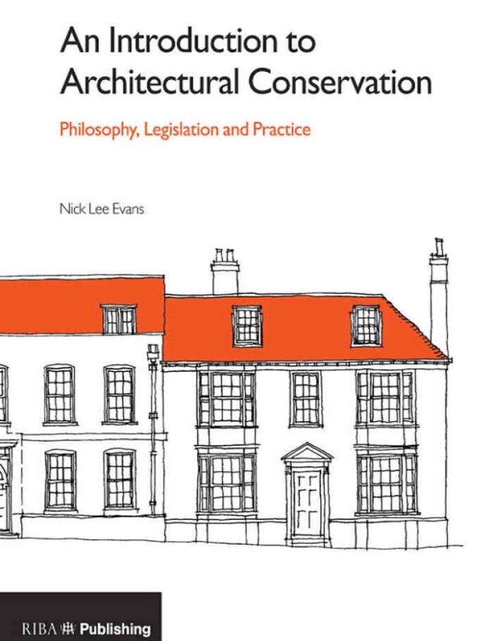 An Introduction to Architectural Conservation: Philosophy, Legislation and Practice, 1st Edition