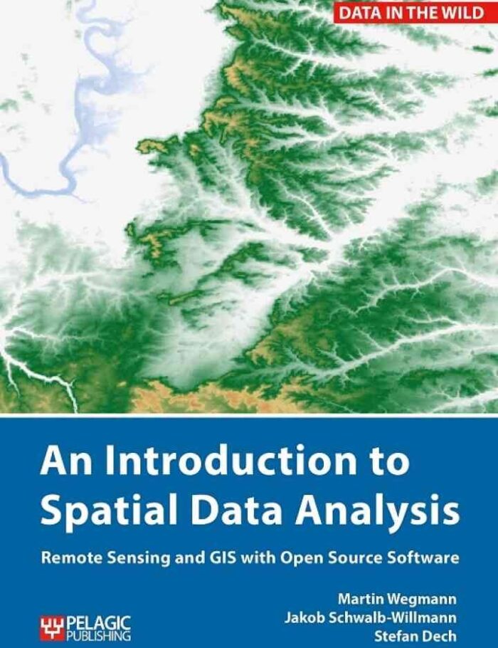 An Introduction to Spatial Data Analysis: Remote Sensing and GIS with Open Source Software, 1st Edition