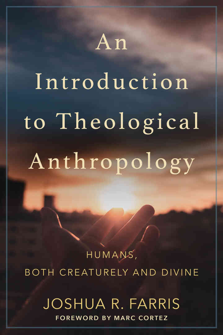 An Introduction to Theological Anthropology: Humans Both Creaturely and Divine