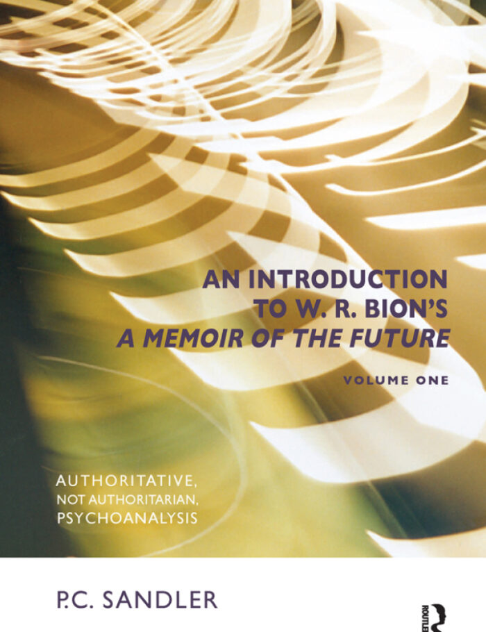 An Introduction to W.R. Bion's 'A Memoir of the Future'Authoritative Not Authoritarian Psychoanalysis
