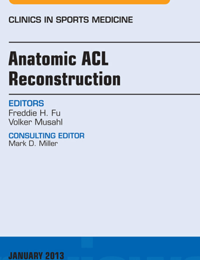 Anatomic ACL Reconstruction, An Issue of Clinics in Sports Medicine