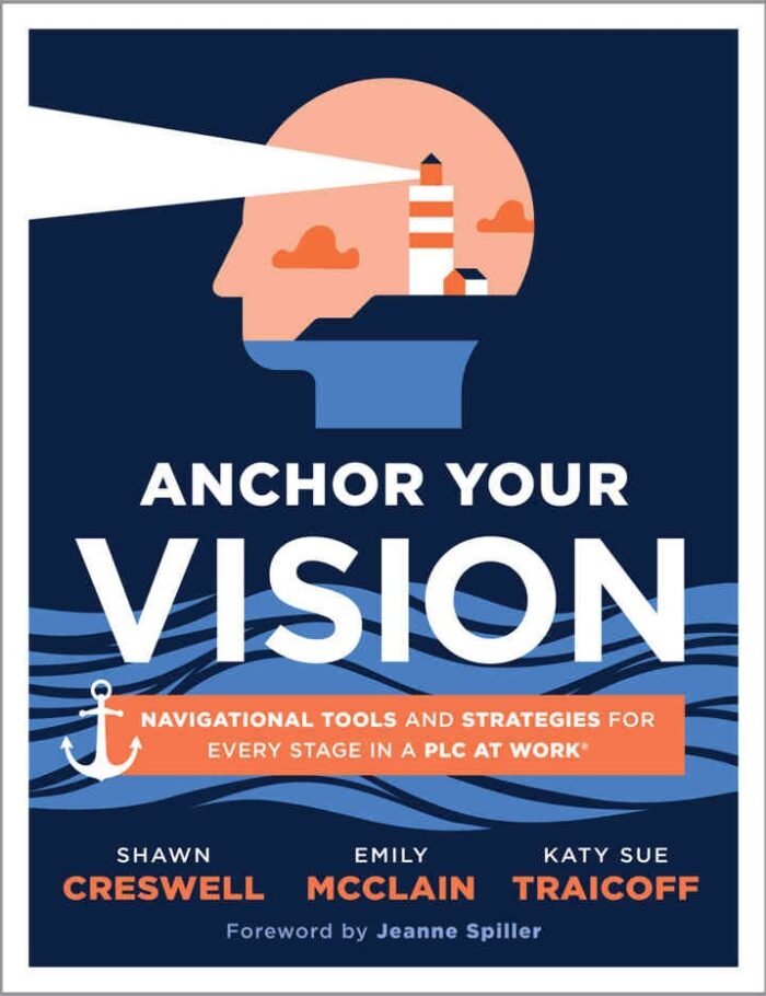 Anchor Your Vision: Navigational Tools and Strategies for Every Stage in a PLC at WorkÂ® (Tools to move your vision to action), 1st Edition