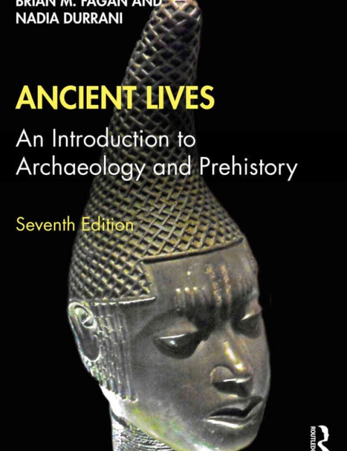 Ancient Lives: An Introduction to Archaeology and Prehistory, 7th Edition