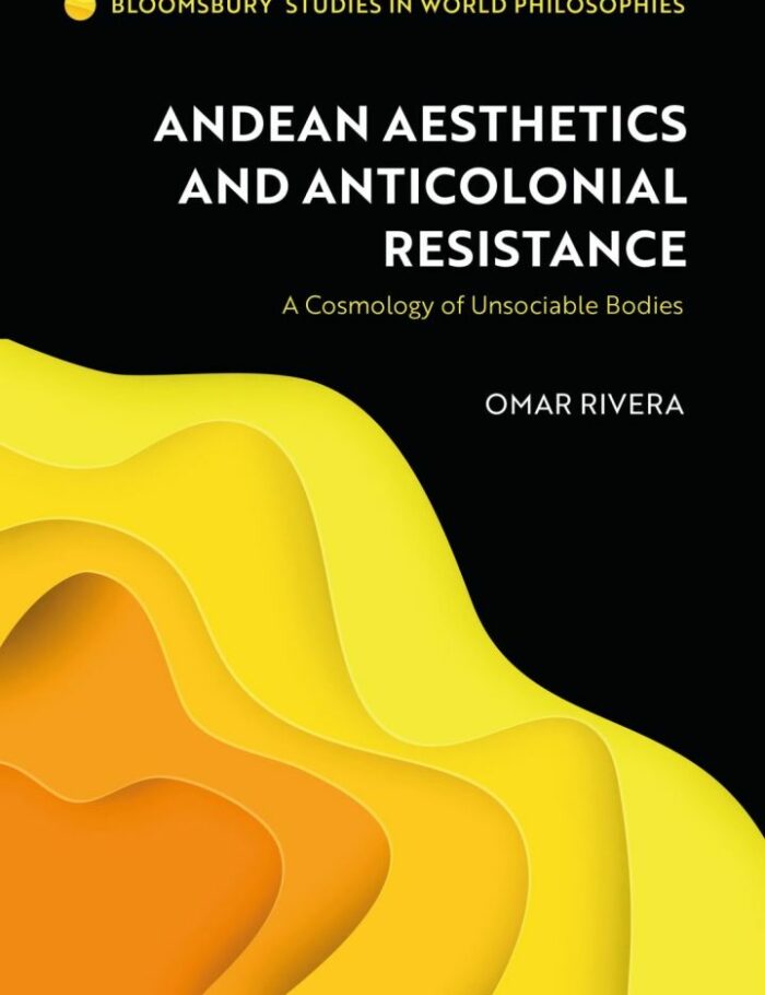 Andean Aesthetics and Anticolonial Resistance: A Cosmology of Unsociable Bodies