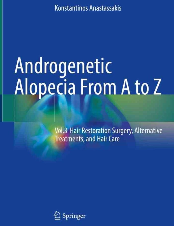Androgenetic Alopecia From A to Z: Vol.3 Hair Restoration Surgery, Alternative Treatments, and Hair Care