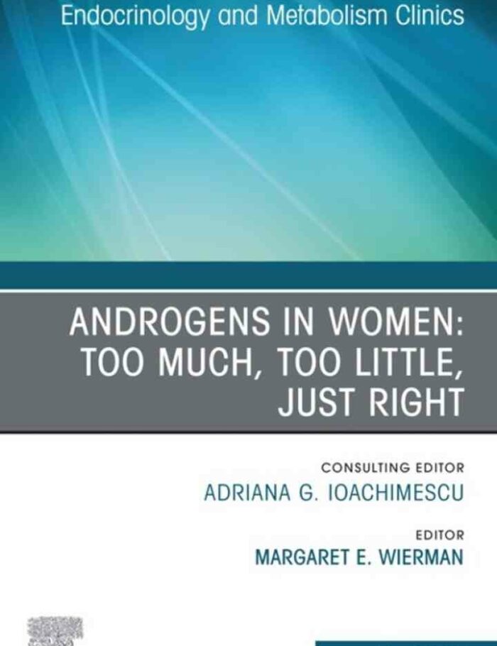Androgens in Women: Too Much, Too Little, Just Right, An Issue of Endocrinology and Metabolism Clinics of North America