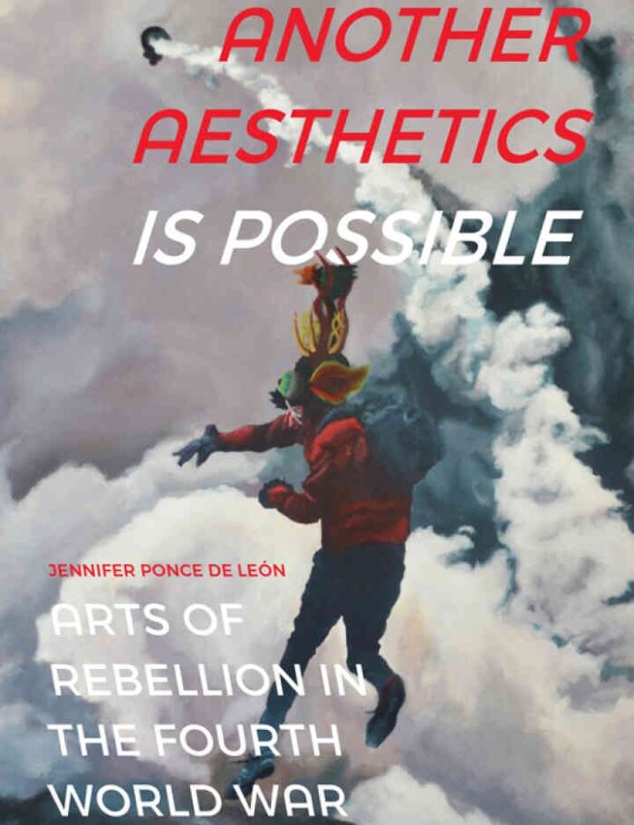 Another Aesthetics Is Possible: Arts of Rebellion in the Fourth World War