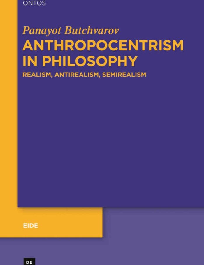 Anthropocentrism in Philosophy: Realism, Antirealism, Semirealism, 1st Edition