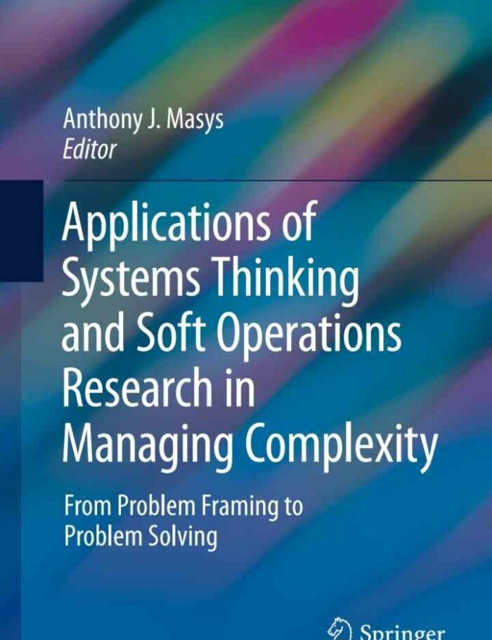 Applications of Systems Thinking and Soft Operations Research in Managing Complexity: From Problem Framing to Problem Solving