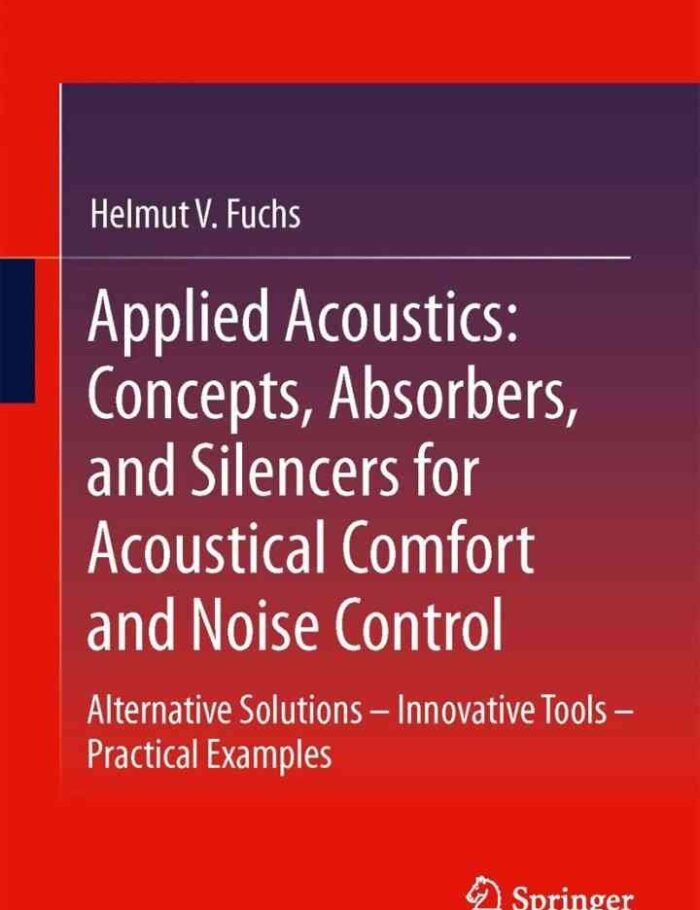 Applied Acoustics: Concepts, Absorbers, and Silencers for Acoustical Comfort and Noise Control: Alternative Solutions - Innovative Tools - Practical Examples