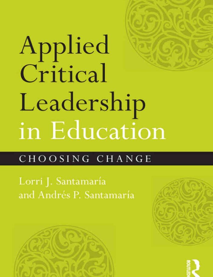 Applied Critical Leadership in Education: Choosing Change, 1st Edition