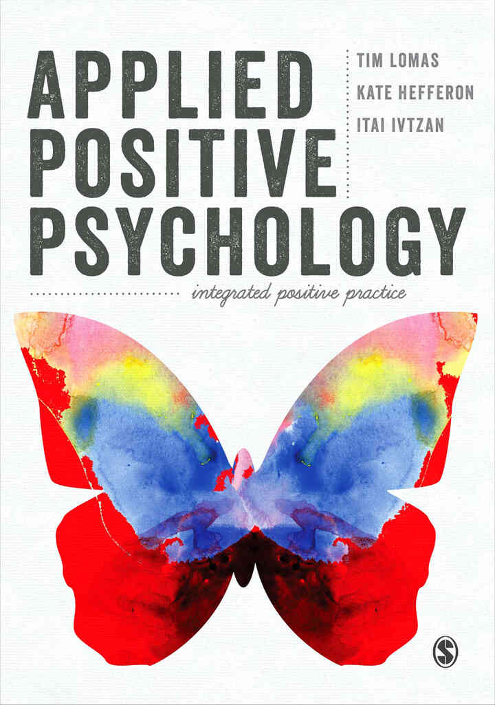 Applied Positive Psychology: Integrated Positive Practice 1st Edition