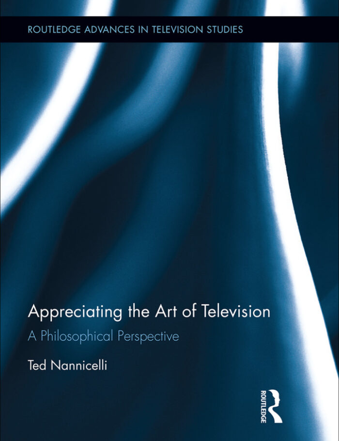 Appreciating the Art of Television 1st Edition: A Philosophical Perspective