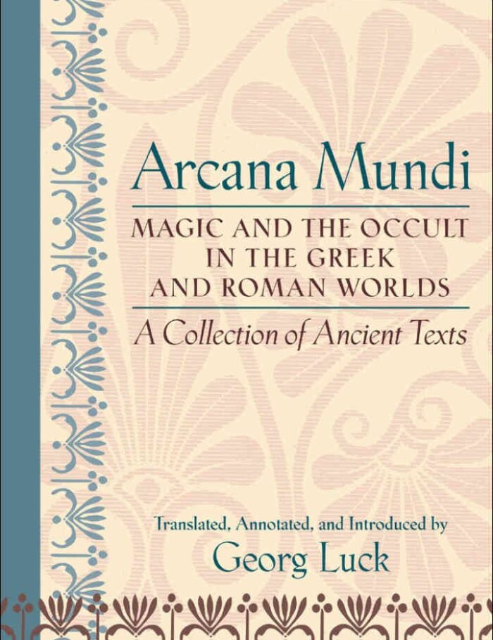 Arcana Mundi: Magic and the Occult in the Greek and Roman Worlds: A Collection of Ancient Texts