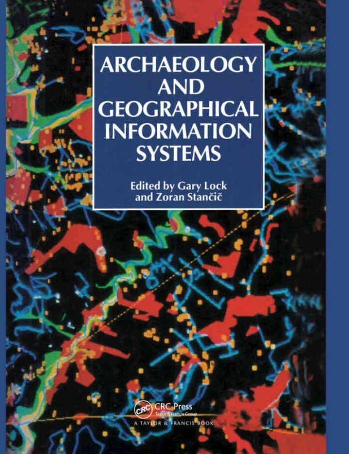 Archaeology And Geographic Information Systems: A European Perspective, 1st Edition