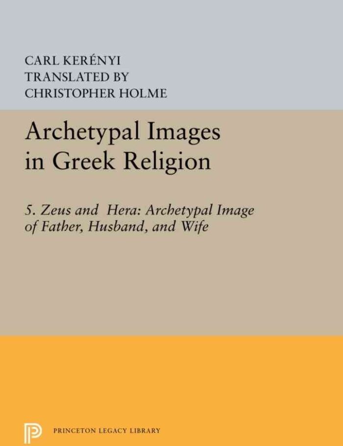 Archetypal Images in Greek Religion: 5. Zeus and Hera: Archetypal Image of Father, Husband, and Wife