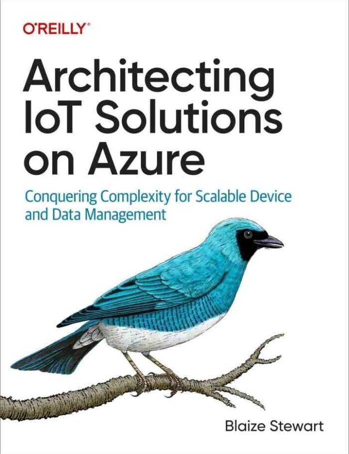 Architecting IoT Solutions on Azure: Conquering Complexity for Scalable Device and Data Management, 1st Edition