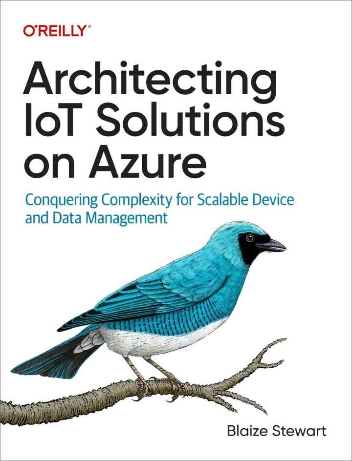 Architecting IoT Solutions on Azure: Conquering Complexity for Scalable Device and Data Management, 1st Edition