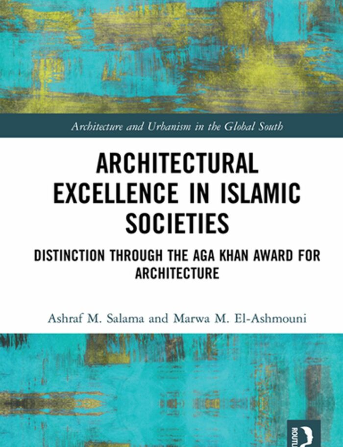 Architectural Excellence in Islamic Societies: Distinction through the Aga Khan Award for Architecture