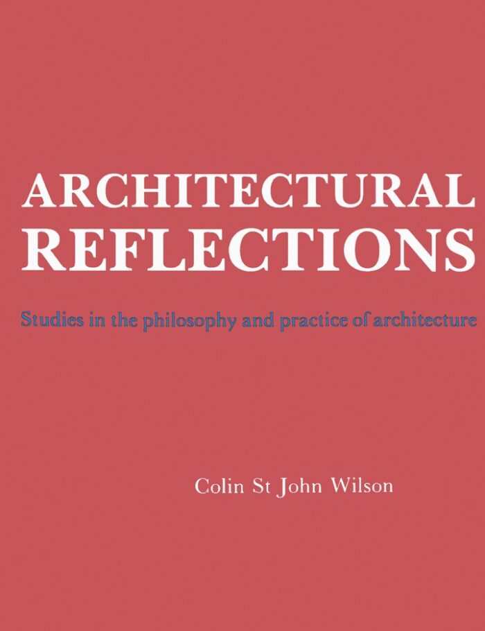 Architectural Reflections: Studies in the Philosophy and Practice of Architecture
