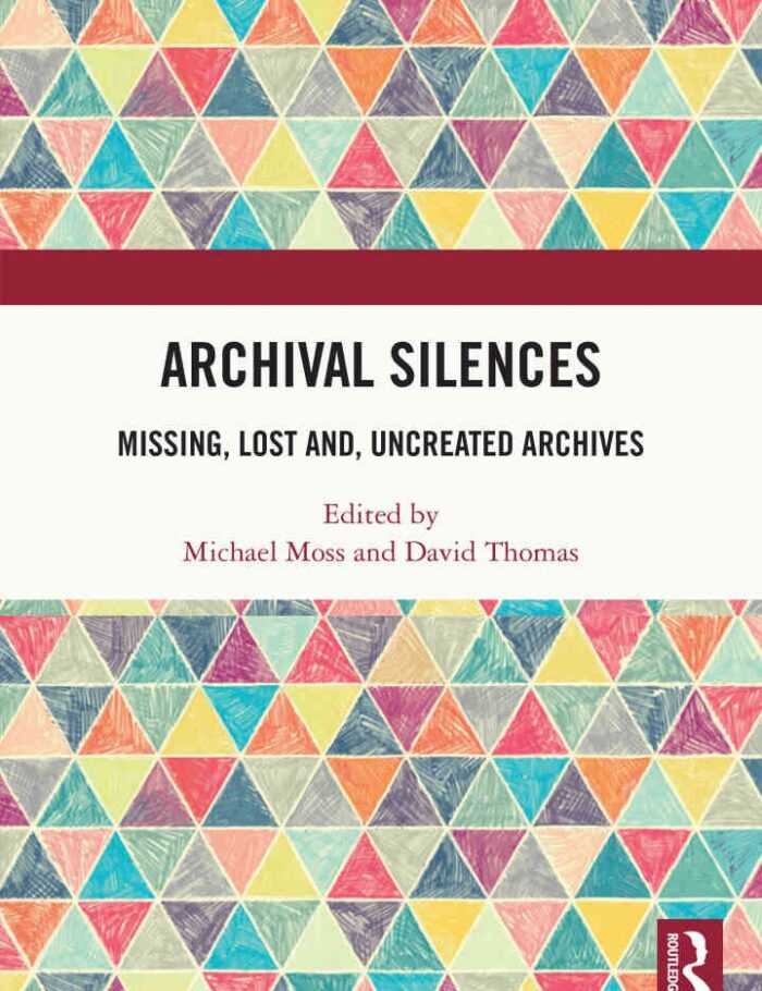 Archival Silences: Missing, Lost and, Uncreated Archives