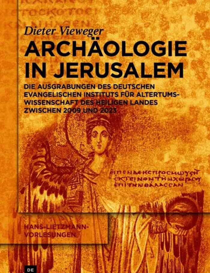 ArchÃ¤ologie in Jerusalem: Die Ausgrabungen des Deutschen Evangelischen Instituts fÃ¼r Altertumswissenschaft des Heiligen Landes zwischen 2009 und 2023, 1st Edition