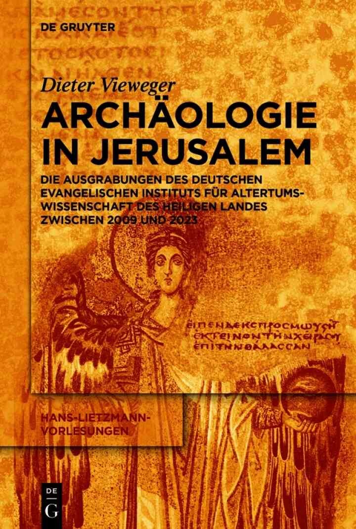 ArchÃ¤ologie in Jerusalem: Die Ausgrabungen des Deutschen Evangelischen Instituts fÃ¼r Altertumswissenschaft des Heiligen Landes zwischen 2009 und 2023, 1st Edition