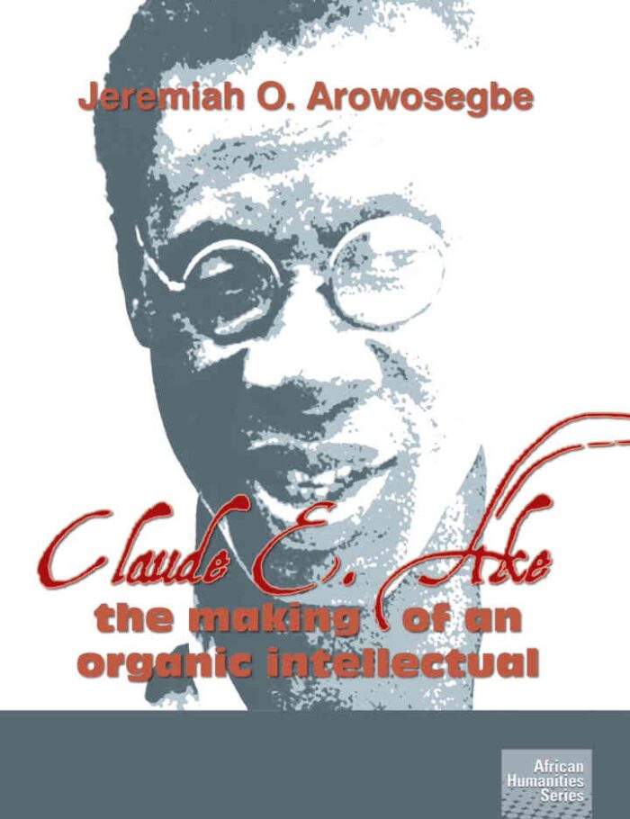 Arowosegbe: Claude E Ake: The making of an organic, 1st Edition