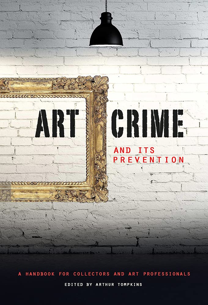 Art Crime and its Prevention: A Handbook for Collectors and Art Professionalst