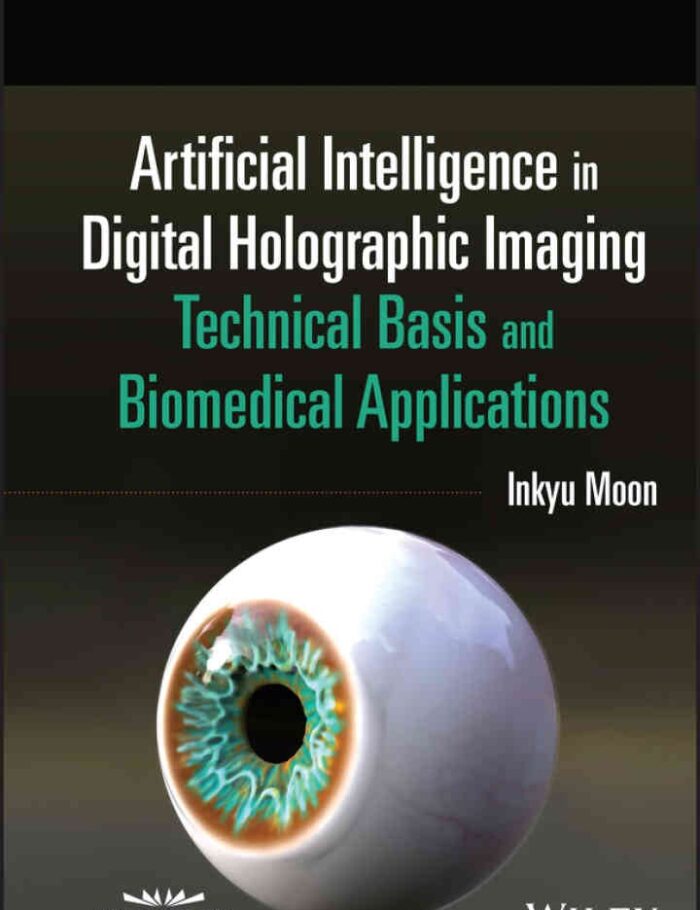 Artificial Intelligence in Digital Holographic Imaging: Technical Basis and Biomedical Applications, 1st Edition
