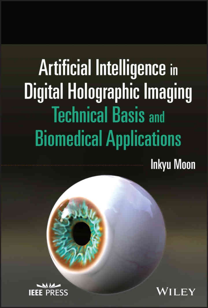 Artificial Intelligence in Digital Holographic Imaging: Technical Basis and Biomedical Applications, 1st Edition