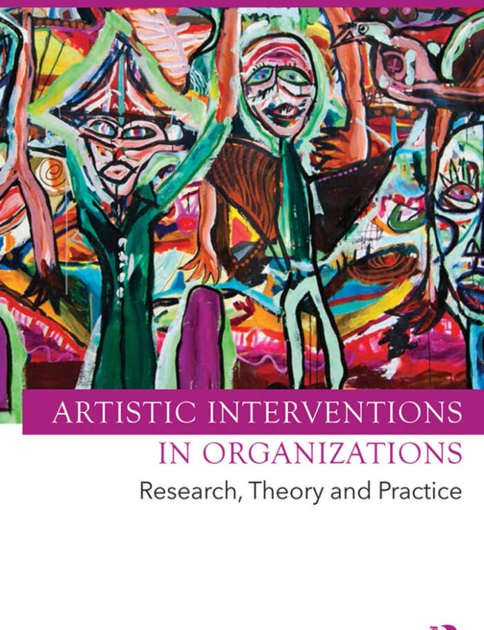 Artistic Interventions in Organizations: Research Theory and Practice