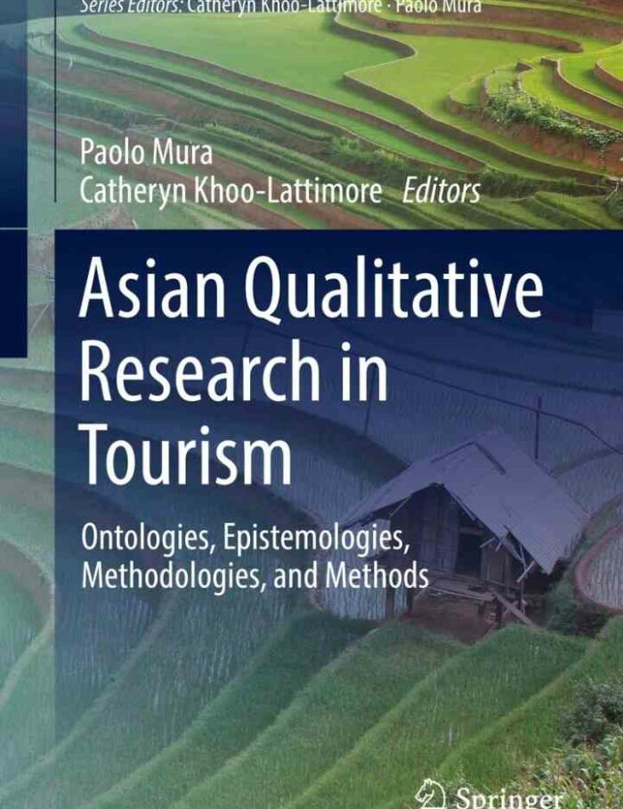 Asian Qualitative Research in Tourism: Ontologies Epistemologies Methodologies and Methods