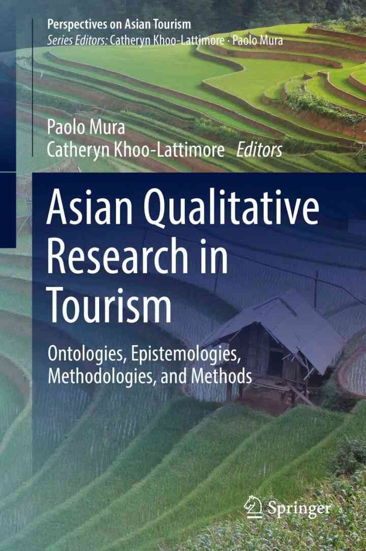 Asian Qualitative Research in Tourism: Ontologies Epistemologies Methodologies and Methods