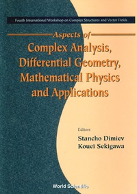 Aspects Of Complex Analysis, Differential Geometry, Mathematical Physics And Applications - Proceedings Of The Fourth International Workshop On Complex Structures And Vector Fields