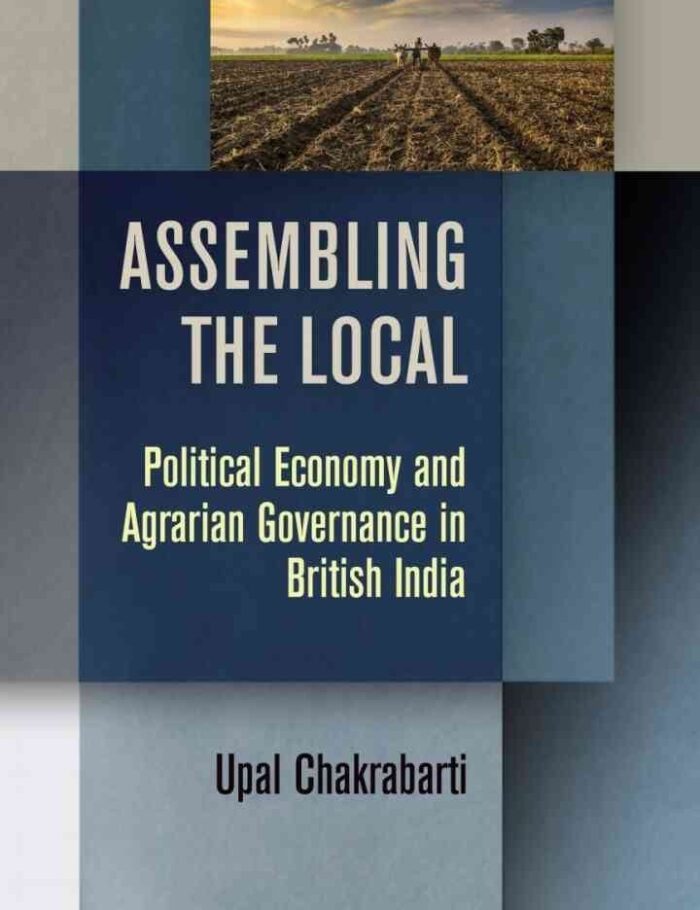 Assembling the Local: Political Economy and Agrarian Governance in British India