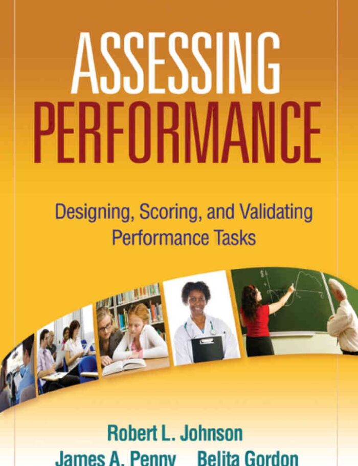 Assessing Performance: Designing, Scoring, and Validating Performance Tasks